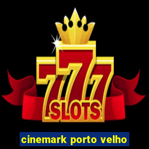 cinemark porto velho